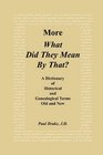 More What Did They Mean by That?: A Dictionary of Historical and Genealogical Terms Old and New
