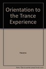Orientation To The Trance Experience