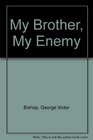 My Brother My Enemy