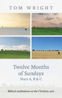 Twelve Months of Sundays Years a B and C