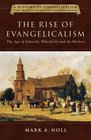 The Rise of Evangelicalism: The Age of Edwards, Whitefield, and the Wesleys (Rise of Evangelicalism)