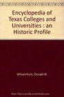 Encyclopedia of Texas Colleges and Universities An Historic Profile