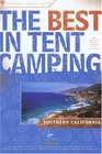 The Best in Tent Camping Southern California 3rd  A Guide for Campers Who Hate RVs Concrete Slabs and Loud Portable Stereos