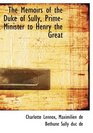 The Memoirs of the Duke of Sully PrimeMinister to Henry the Great