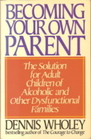 Becoming Your Own Parent: The Solution for Adult Children of Alcoholic and Other Dysfunctional Families