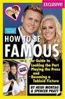 How to Be Famous Our Guide to Looking the Part Playing the Press and Becoming a Tabloid Fixture