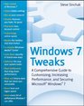 Windows 7 Tweaks A Comprehensive Guide on Customizing Increasing Performance and Securing Microsoft Windows 7