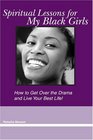 Spiritual Lessons for My Black Girls  How to Get Over The Drama and Live Your Best Life