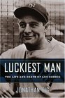 Luckiest Man  The Life and Death of Lou Gehrig