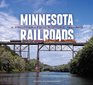 Minnesota Railroads A Photographic History 19402012