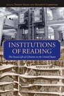 Institutions of Reading: The Social Life of Libraries in the United States (Studies in Print Culture and the History of the Book/ Published in Association With the Library Company of Philadelphia)