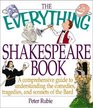 The Everything Shakespeare Book A Comprehensive Guide to Understanding the Comedies Tragedies and Sonnets of the Bard