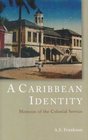A Caribbean Identity: Memoirs of the Colonial Service