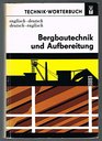 Bergbautechnik und Aufbereitung englischdeutsch deutschenglisch Mit je etwa 28 000 Fachbegriffen