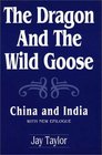 The Dragon and the Wild Goose  China and India With New Epilogue