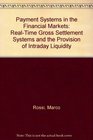 Payment Systems in the Financial Markets  RealTime Gross Settlement Systems and the Provision of Intraday Liquidity