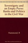 Sovereignty and an Empty Purse Banks and Politics in the Civil War