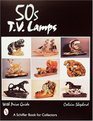 '50S TV Lamps: With Price Guide (Schiffer Book for Collectors)