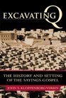 Excavating Q The History and Setting of the Sayings Gospel