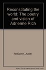 Reconstituting the world The poetry and vision of Adrienne Rich