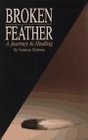 Broken Feather A Journey to Healing