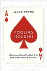 Fooling Houdini Magicians Mentalists Math Geeks and the Hidden Powers of the Mind