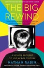 The Big Rewind A Memoir Brought to You by Pop Culture