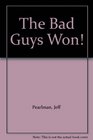 The Bad Guys Won