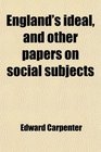 England's Ideal And Other Papers on Social Subjects