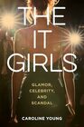 The It Girls Glamor Celebrity and Scandal