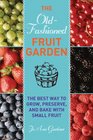 OldFashioned Fruit Garden The Best Way to Grow Preserve and Bake with Small Fruit