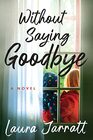 Without Saying Goodbye: A Novel