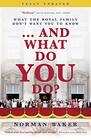 ...And What Do You Do?: What the royal family don?t want you to know