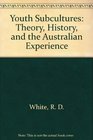 Youth subcultures Theory history and the Australian experience