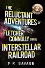 The Reluctant Adventures of Fletcher Connolly on the Interstellar Railroad Vol 2 Intergalactic Bogtrotter