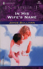 In His Wife's Name (Harlequin Intrigue, No 631)