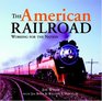 The American Railroad Working for the Nation