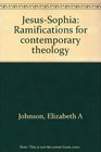 JesusSophia Ramifications for contemporary theology