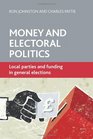Money and Electoral Politics Local Parties and Funding at General Elections