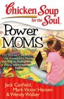 Chicken Soup for the Soul Power Moms 101 Stories Celebrating the Power of Choice for Stay at Home and Work from Home Moms