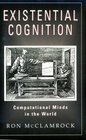 Existential Cognition  Computational Minds in the World