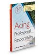 Acing Professional Responsibility 2d