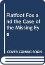 Flatfoot Fox and the Case of the Missing Eye