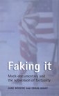 Faking It MockDocumentary and the Subversion of Factuality