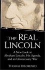 The Real Lincoln: A New Look at  Abraham Lincoln, His Agenda, and an Unnecessary War