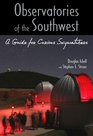 Observatories of the Southwest A Guide for Curious Skywatchers
