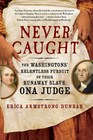 Never Caught The Washingtons' Relentless Pursuit of Their Runaway Slave Ona Judge