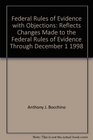 Federal Rules of Evidence with Objections Reflects Changes Made to the Federal Rules of Evidence Through December 1 1998