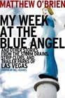 My Week at the Blue Angel And Other Stories from the Storm Drains Strip Clubs and Trailer Parks of Las Vegas