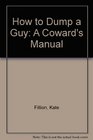 How to Dump a Guy: A Coward's Manual